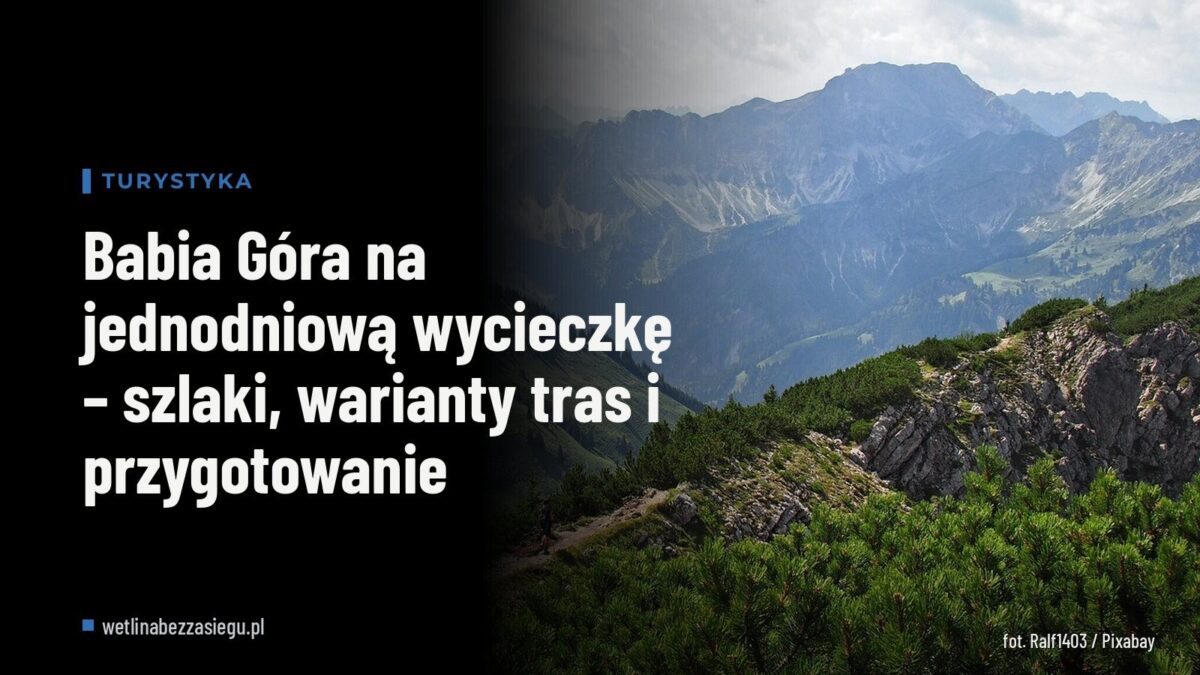 Babia Góra na jednodniową wycieczkę – szlaki, warianty tras i przygotowanie