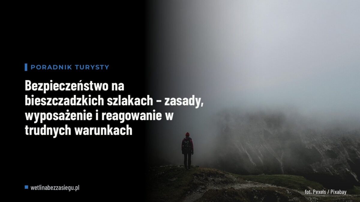 Bezpieczeństwo na bieszczadzkich szlakach – zasady, wyposażenie i reagowanie w trudnych warunkach