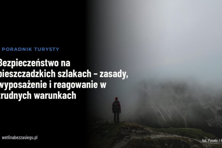 Bezpieczeństwo na bieszczadzkich szlakach – zasady, wyposażenie i reagowanie w trudnych warunkach