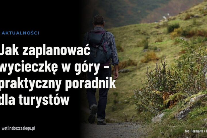 Jak zaplanować wycieczkę w góry – praktyczny poradnik dla turystów