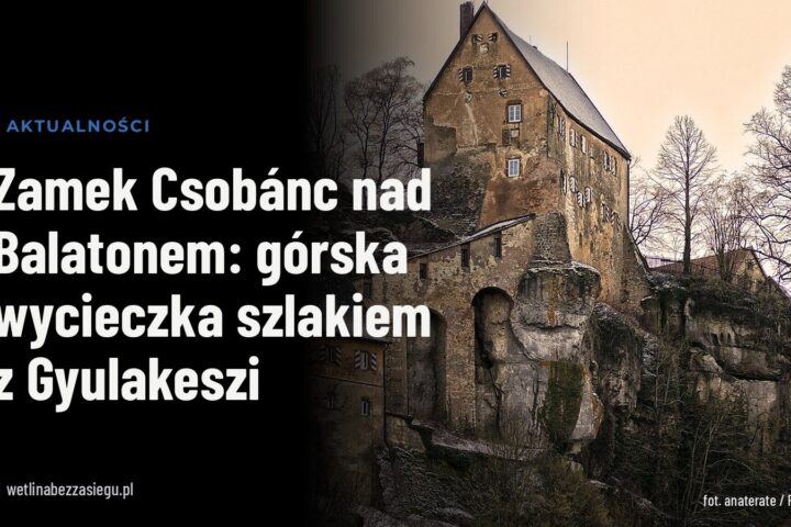 Zamek Csobánc nad Balatonem: górska wycieczka szlakiem z Gyulakeszi